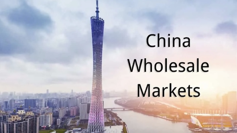 Wholesale Markets in China: Which Fits Your Product?