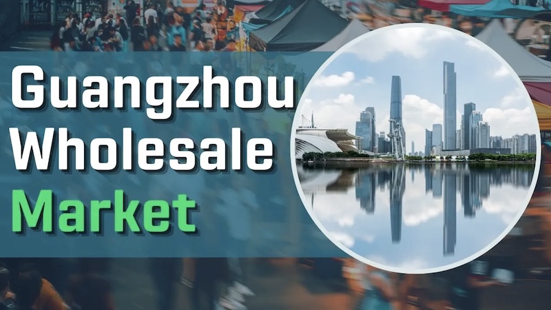 Guangzhou Wholesale Markets: Where to Buy by Product