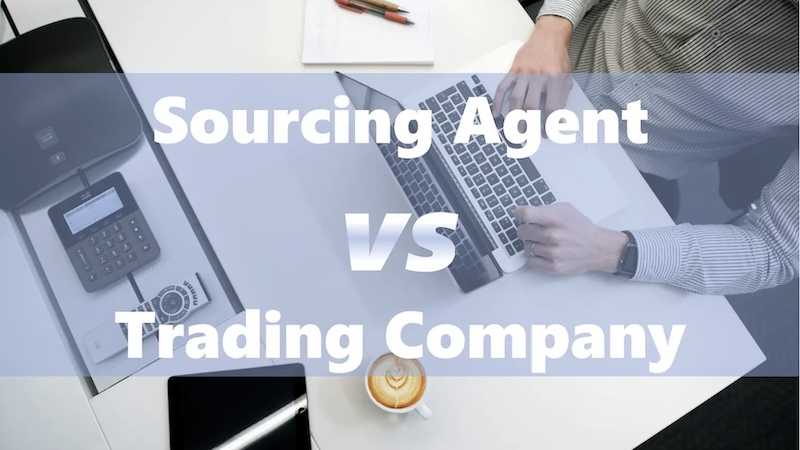 Sourcing Agent vs Trading Company: Who Works for You?